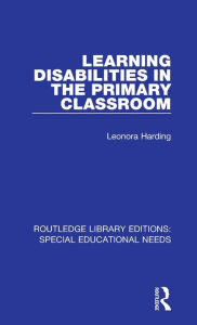 Title: Learning Disabilities in the Primary Classroom, Author: Leonora Harding