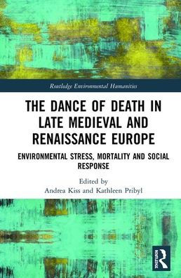 The Dance of Death in Late Medieval and Renaissance Europe: Environmental Stress, Mortality and Social Response / Edition 1