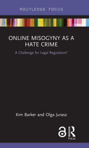 Title: Online Misogyny as Hate Crime: A Challenge for Legal Regulation? / Edition 1, Author: Kim Barker