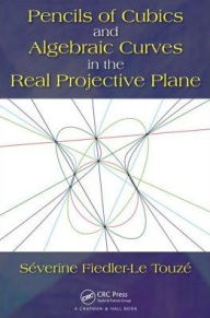 Title: Pencils of Cubics and Algebraic Curves in the Real Projective Plane / Edition 1, Author: Séverine Fiedler - Le Touzé