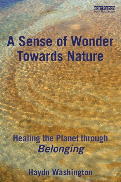 A Sense of Wonder Towards Nature: Healing the Planet through Belonging / Edition 1