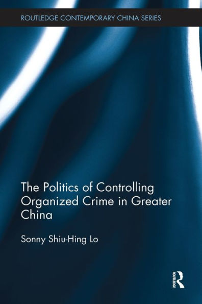 The Politics of Controlling Organized Crime Greater China