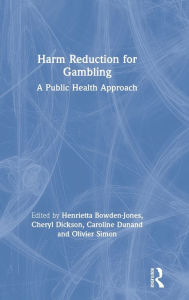 Title: Harm Reduction for Gambling: A Public Health Approach / Edition 1, Author: Henrietta Bowden-Jones