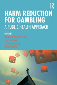 Title: Harm Reduction for Gambling: A Public Health Approach / Edition 1, Author: Henrietta Bowden-Jones