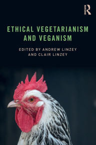 Title: Ethical Vegetarianism and Veganism / Edition 1, Author: Andrew Linzey