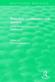 Title: Selection Certification and Control: Social Issues in Educational Assessment, Author: Patricia Broadfoot