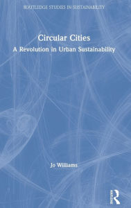 Title: Circular Cities: A Revolution in Urban Sustainability, Author: Jo Williams