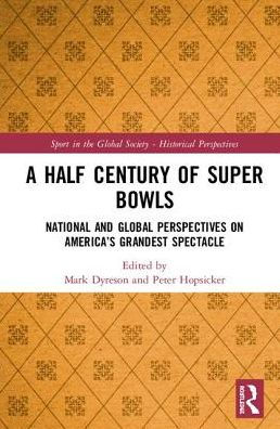 A Half Century of Super Bowls: National and Global Perspectives on America's Grandest Spectacle