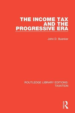 The Income Tax and the Progressive Era / Edition 1