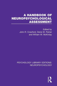 Title: A Handbook of Neuropsychological Assessment / Edition 1, Author: John R. Crawford