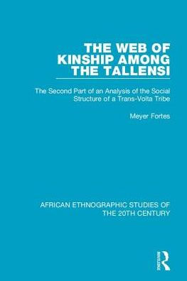 the Web of Kinship Among Tallensi: Second Part an Analysis Social Structure a Trans-Volta Tribe