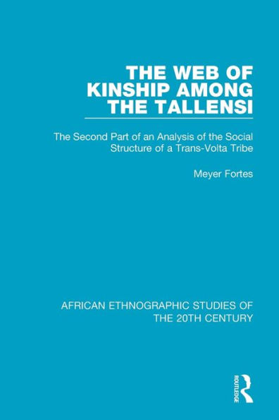 The Web of Kinship Among the Tallensi: The Second Part of an Analysis of the Social Structure of a Trans-Volta Tribe / Edition 1