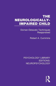 The Neurologically-Impaired Child: Doman-Delacato Techniques Reappraised / Edition 1