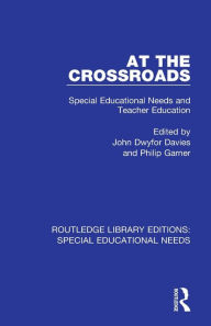 Title: At the Crossroads: Special Educational Needs and Teacher Education / Edition 1, Author: John Dwyfor Davies