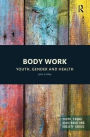 Body Work: Youth, Gender and Health / Edition 1