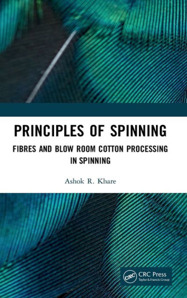 Principles of Spinning: Fibres and Blow Room Cotton Processing in Spinning / Edition 1