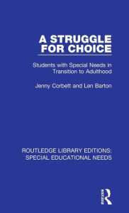 Title: A Struggle for Choice: Students with Special Needs in Transition to Adulthood, Author: Jenny Corbett