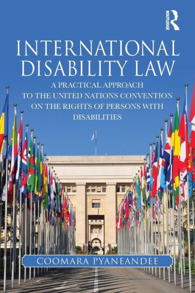 International Disability Law: A Practical Approach to the United Nations Convention on the Rights of Persons with Disabilities / Edition 1