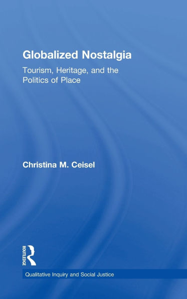 Globalized Nostalgia: Tourism, Heritage, and the Politics of Place