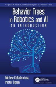 Title: Behavior Trees in Robotics and AI: An Introduction / Edition 1, Author: Michele Colledanchise