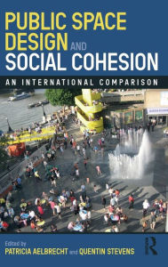 Title: Public Space Design and Social Cohesion: An International Comparison / Edition 1, Author: Patricia Aelbrecht