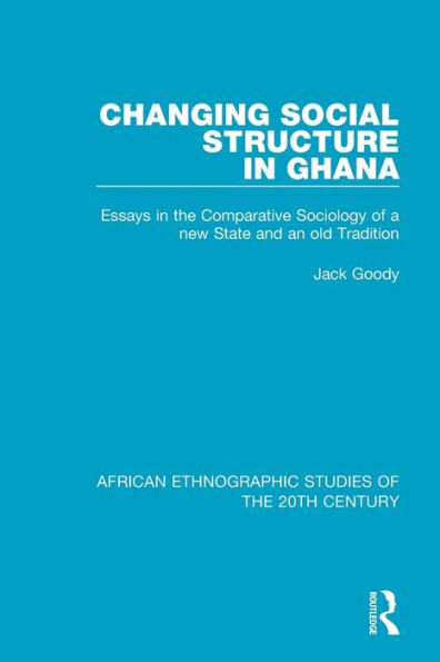 Changing Social Structure Ghana: Essays the Comparative Sociology of a new State and an old Tradition