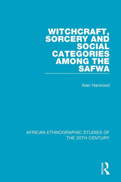 Witchcraft, Sorcery and Social Categories Among the Safwa / Edition 1