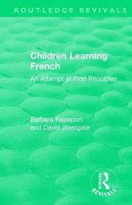 Title: Children Learning French: An Attempt at First Principles / Edition 1, Author: Barbara Rapaport