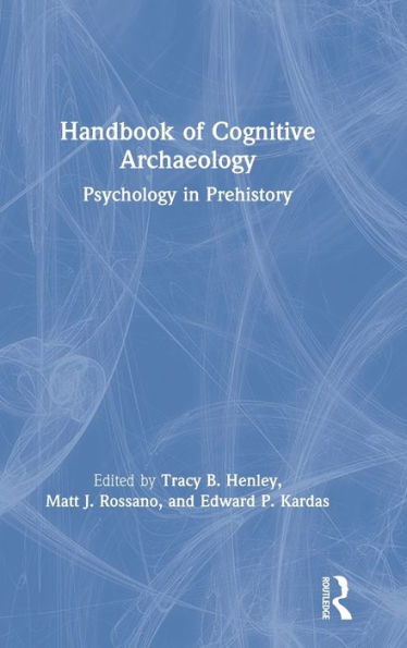 Handbook of Cognitive Archaeology: Psychology in Prehistory