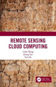 Title: Cloud Computing in Remote Sensing / Edition 1, Author: Lizhe Wang