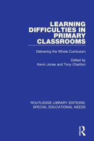 Title: Learning Difficulties in Primary Classrooms: Delivering the Whole Curriculum, Author: Kevin Jones