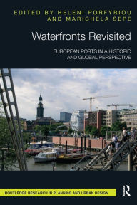 Title: Waterfronts Revisited: European ports in a historic and global perspective, Author: Heleni Porfyriou