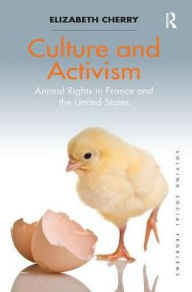 Title: Culture and Activism: Animal Rights in France and the United States, Author: Elizabeth Cherry