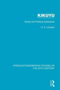 Title: Kikuyu: Social and Political Institutions, Author: H. E. Lambert