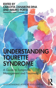 Title: Understanding Tourette Syndrome: A guide to symptoms, management and treatment / Edition 1, Author: Carlotta Zanaboni Dina