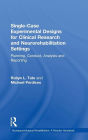 Single-Case Experimental Designs for Clinical Research and Neurorehabilitation Settings: Planning, Conduct, Analysis and Reporting / Edition 1