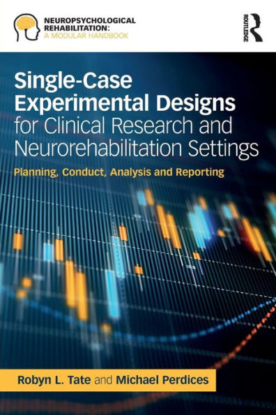 Single-Case Experimental Designs for Clinical Research and Neurorehabilitation Settings: Planning, Conduct, Analysis and Reporting / Edition 1