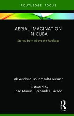 Aerial Imagination in Cuba: Stories from Above the Rooftops