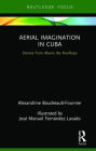 Aerial Imagination in Cuba: Stories from Above the Rooftops