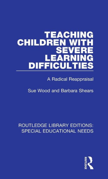 Teaching Children with Severe Learning Difficulties: A Radical Reappraisal
