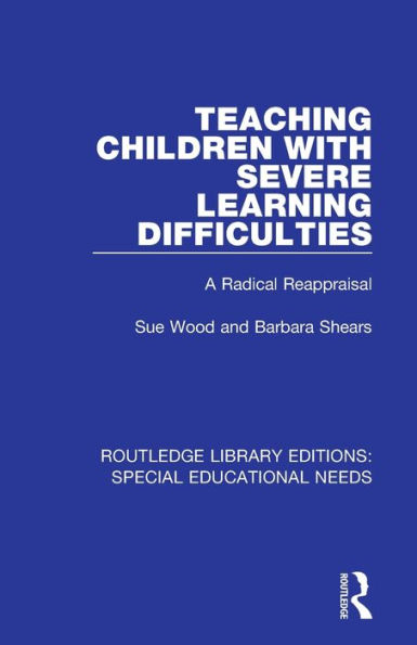 Teaching Children with Severe Learning Difficulties: A Radical Reappraisal / Edition 1