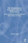 The Administrative Presidency and the Environment: Policy Leadership and Retrenchment from Clinton to Trump / Edition 1