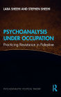 Psychoanalysis Under Occupation: Practicing Resistance in Palestine