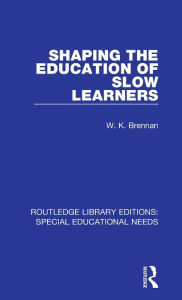 Title: Shaping the Education of Slow Learners, Author: W. K. Brennan