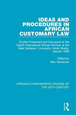Ideas and Procedures African Customary Law: Studies Presented Discussed at the Eighth International Seminar Haile Sellassie I University, Addis Ababa, January 1966