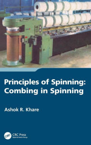 Title: Principles of Spinning: Combing in Spinning, Author: Ashok R. Khare