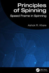 Title: Principles of Spinning: Speed Frame in Spinning, Author: Ashok R. Khare