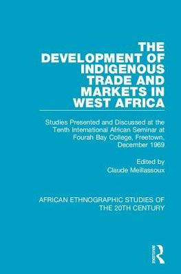 the Development of Indigenous Trade and Markets West Africa: Studies Presented Discussed at Tenth International African Seminar Fourah Bay College, Freetown, December 1969