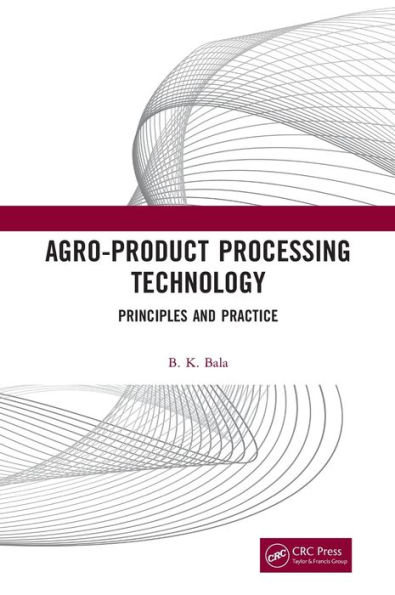 Agro-Product Processing Technology: Principles and Practice / Edition 1