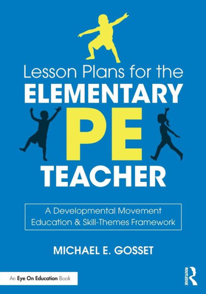 Lesson Plans for the Elementary PE Teacher: A Developmental Movement Education & Skill-Themes Framework